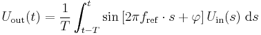 U_{\mathrm{out}}(t)= \frac{1}{T} \int_{t-T}^t {\sin\left[2\pi f_{\mathrm{ref}}\cdot s %2B \varphi\right] U_{\mathrm{in}}(s)}\;\mathrm{d}s