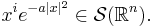 x^i e^{-a |x|^2} \in \mathcal{S} (\mathbb{R}^n).