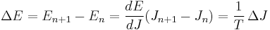 
\Delta E = E_{n%2B1} - E_n = {dE \over dJ}(J_{n%2B1} - J_n) = {1 \over T} \,\Delta J 
