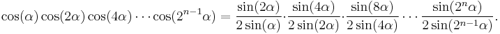  \cos(\alpha) \cos(2 \alpha) \cos(4 \alpha) \cdots \cos(2^{n-1} \alpha)=
\frac{\sin(2 \alpha)}{2 \sin(\alpha)} \cdot \frac{\sin(4 \alpha)}{2 \sin(2 \alpha)} \cdot \frac{\sin(8 \alpha)}{2 \sin(4 \alpha)} \cdots \frac{\sin(2^{n} \alpha)}{2 \sin(2^{n-1} \alpha)}. 