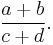  \frac {a %2B b} {c %2Bd}. 