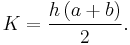 K=\frac{h\left(a%2Bb\right)}{2}.