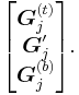 
\begin{bmatrix}
\boldsymbol{G}_j^{(t)}\\
\boldsymbol{G}_j'\\
\boldsymbol{G}_j^{(b)}\\
\end{bmatrix}.
