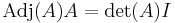 \mathrm{Adj}(A)A = \mathrm{det}(A)I\,