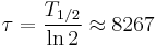  \tau = \frac{T_{1/2}}{\ln 2} \approx 8267 