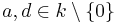  a,d \in k\setminus\{0\}