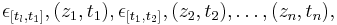 \epsilon_{[t_l,t_1]},(z_1,t_1), \epsilon_{[t_1,t_2]},(z_2,t_2),\ldots, (z_n,t_n),