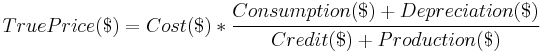 True Price ($) = Cost ($)* \cfrac {Consumption ($) %2B Depreciation ($)}{Credit ($) %2B Production ($)}