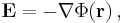  \mathbf E=-\nabla \Phi(\mathbf r)\, ,