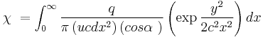 \chi\ = \int_{0}^{\infty}\frac{q}{\pi\left(u c d x^2\right)\left(cos \alpha\ \right)}\left(\exp\frac{y^2}{2c^2x^2}\right) dx