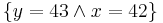 \{y=43 \land x=42\}\!