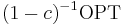 (1-c)^{-1}\mathrm{OPT}