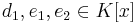 d_1, e_1,e_2 \in K[x]