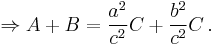 \Rightarrow A %2B B = \frac{a^2}{c^2}C %2B \frac{b^2}{c^2}C\, .