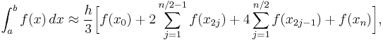 \int_a^b f(x) \, dx\approx 
\frac{h}{3}\bigg[f(x_0)%2B2\sum_{j=1}^{n/2-1}f(x_{2j})%2B
4\sum_{j=1}^{n/2}f(x_{2j-1})%2Bf(x_n)
\bigg],