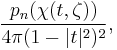 \frac{p_n(\chi(t, \zeta))}{4\pi(1 - |t|^2)^2} ,