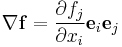 \nabla \mathbf{f}=\frac{\partial {{f}_{j}}}{\partial {{x}_{i}}}{{\mathbf{e}}_{i}}{{\mathbf{e}}_{j}}