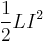 \frac{1}{2}LI^2