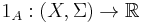 1_A�: (X, \Sigma) \rightarrow \mathbb{R}