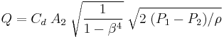 Q = C_d\; A_2\;\sqrt{\frac{1}{1-\beta^4}}\;\sqrt{2\;(P_1-P_2)/\rho}