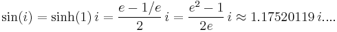  \sin(i) = \sinh(1) \, i = {{e - 1/e} \over 2} \, i = {{e^2 - 1} \over 2e} \, i \approx 1.17520119 \, i... .