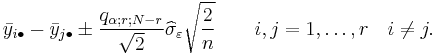 \bar{y}_{i\bullet}-\bar{y}_{j\bullet} \pm \frac{q_{\alpha;r;N-r}}{\sqrt{2}}\widehat{\sigma}_\varepsilon \sqrt{\frac{2}{n}} \qquad i,j=1,\ldots,r\quad i\neq j.