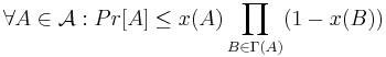  \forall A \in \mathcal{A}�: Pr[A] \leq x(A) \prod_{B \in \Gamma(A)} (1-x(B)) 