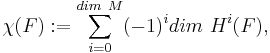 \chi(F):= \sum_{i=0}^{dim\  M} (-1)^i dim \ H^i(F),