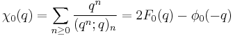 \chi_0(q) = \sum_{n\ge 0} {q^{n}\over (q^n;q)_{n}} = 2F_0(q)-\phi_0(-q)