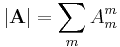 |\mathbf{A}| = \sum_m A_m^m