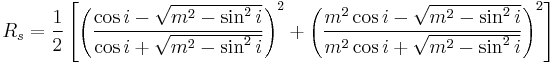  R_s = \frac{1}{2} \left[\left(\frac{\cos i - \sqrt{m^2 - \sin^2 i}}{\cos i %2B \sqrt{m^2 - \sin^2 i}}\right)^2 %2B \left(\frac{m^2 \cos i - \sqrt{m^2 - \sin^2 i}}{m^2 \cos i %2B \sqrt{m^2 - \sin^2 i}}\right)^2\right]