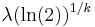 \lambda(\ln(2))^{1/k}\,