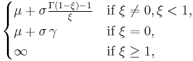 \begin{cases}\mu %2B \sigma\frac{\Gamma(1-\xi)-1}{\xi} & \text{if}\ \xi\neq 0,\xi<1,\\ \mu %2B \sigma\,\gamma & \text{if}\ \xi=0,\\ \infty & \text{if}\ \xi\geq 1,\end{cases}