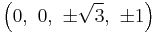    \left(0,\                  0,\                   \pm\sqrt{3},\         \pm1\right)