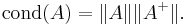 \mbox{cond}(A)=\|A\| \|A^%2B\|.\ 