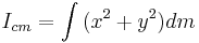 I_{cm} = \int{(x^2 %2B y^2)} dm