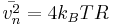 
\bar {v_{n}^2} = 4 k_B T R
