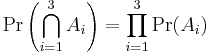 \Pr\left(\bigcap_{i=1}^3 A_i\right)=\prod_{i=1}^3 \Pr(A_i)\!