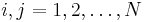 i,j=1,2,\ldots,N