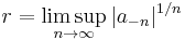 r = \limsup_{n\rightarrow\infty} |a_{-n}|^{1/n}