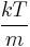 \frac{kT}{m}