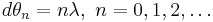 ~ d \theta_n = n \lambda,~ n=0,1,2,\ldots