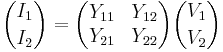 {I_1 \choose I_2} = \begin{pmatrix} Y_{11} & Y_{12} \\ Y_{21} & Y_{22} \end{pmatrix}{V_1 \choose V_2} 