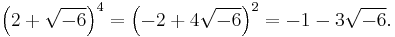 \left(2%2B\sqrt{-6}\right)^4 = \left(-2%2B4\sqrt{-6}\right)^2 = -1-3\sqrt{-6} .