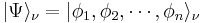 |\Psi\rangle_\nu=|\phi_1,\phi_2,\cdots,\phi_n\rangle_\nu