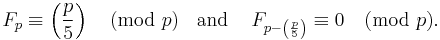 
F_p \equiv \left(\frac{p}{5}\right) \pmod p \;\;\text{ and }\;\;\;

F_{p-\left(\frac{p}{5}\right)} \equiv 0 \pmod p.
