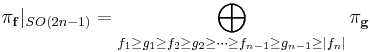 \pi_{\mathbf{f}}|_{SO(2n-1)}= \bigoplus_{f_1\ge g_1 \ge f_2\ge g_2\ge \cdots \ge f_{n-1}\ge g_{n-1}\ge |f_n|} \pi_{\mathbf{g}}