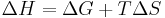 \Delta H = \Delta G %2B T\Delta S 