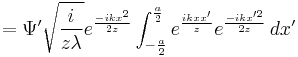 =\Psi^\prime \sqrt{\frac{i}{z\lambda}} e^\frac{-ikx^2}{2z} \int_{-\frac{a}{2}}^{\frac{a}{2}}e^\frac{ikxx^\prime}{z} e^\frac{-ikx^{\prime 2}}{2z} \,dx^\prime