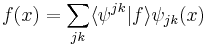 f(x) = \sum_{jk} \langle \psi^{jk} \vert f \rangle \psi_{jk}(x)